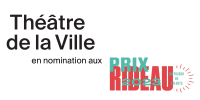 Le Théâtre de la Ville en nomination pour le prix RIDEAU - Diffuseur de l’année