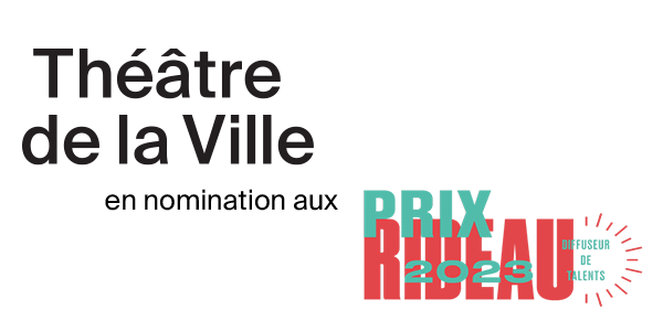 Le Théâtre de la Ville en nomination pour le prix RIDEAU - Diffuseur de l’année